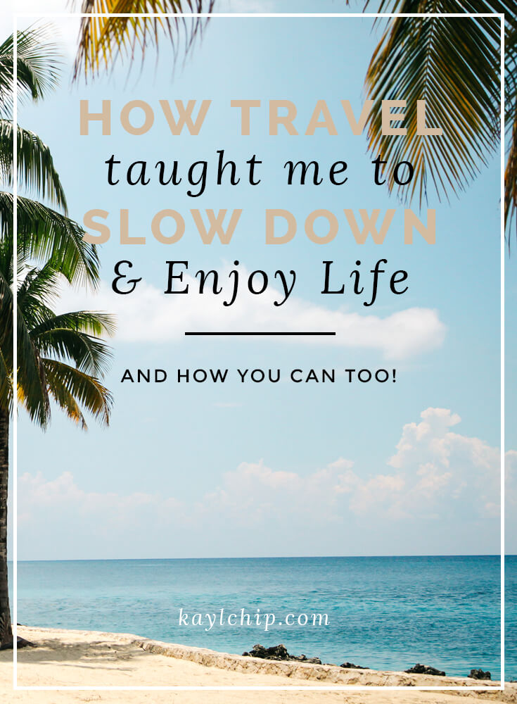 How travel taught me to slow down and enjoy life