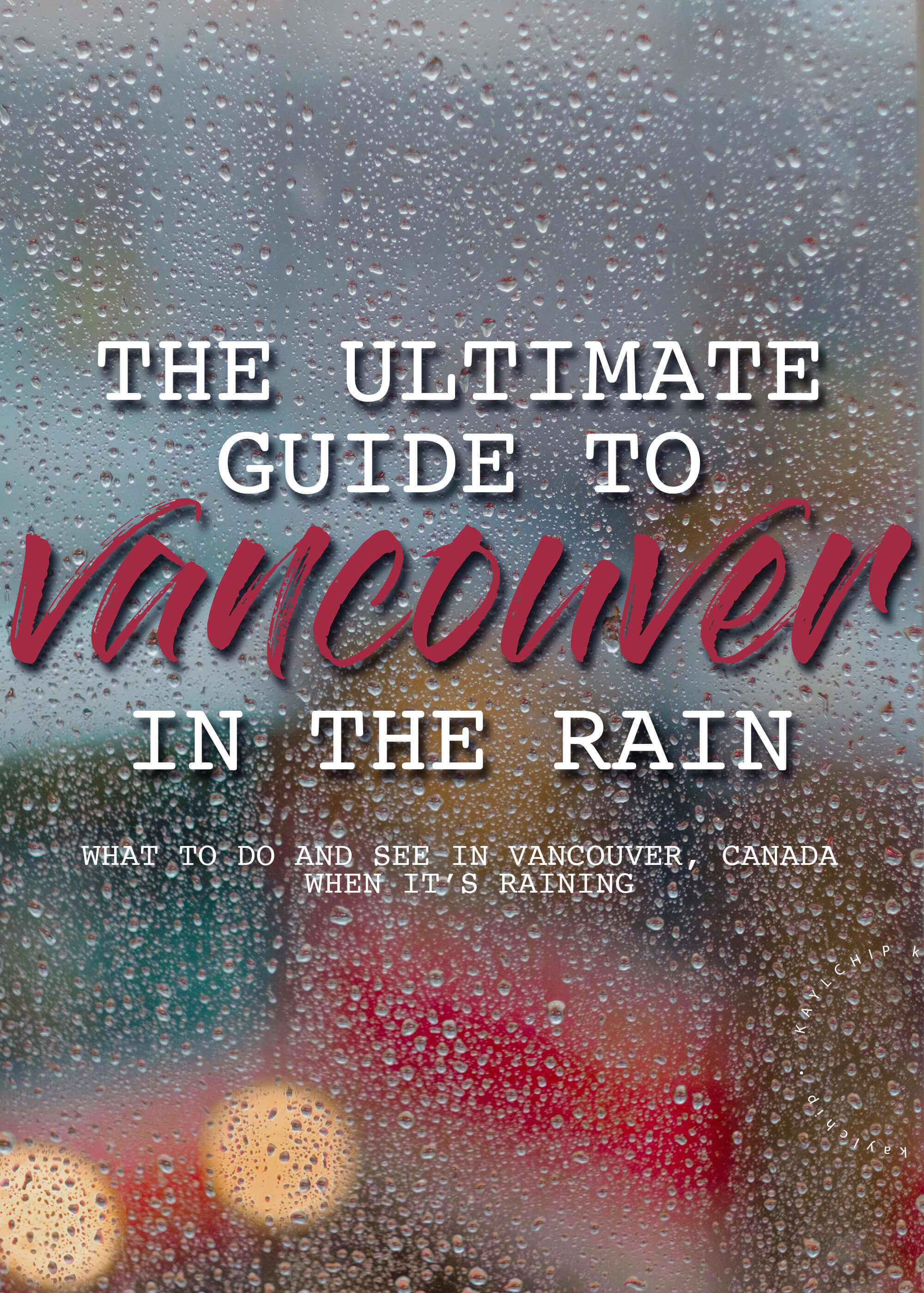 Ultimate Guide to Vancouver in The Rain